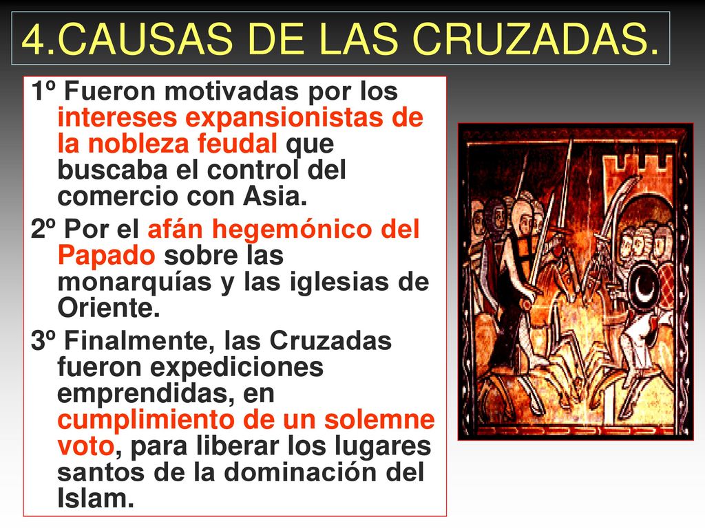 4.CAUSAS DE LAS CRUZADAS. 1º Fueron motivadas por los intereses expansionistas de la nobleza feudal que buscaba el control del comercio con Asia.