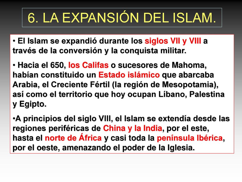 6. LA EXPANSIÓN DEL ISLAM. El Islam se expandió durante los siglos VII y VIII a través de la conversión y la conquista militar.