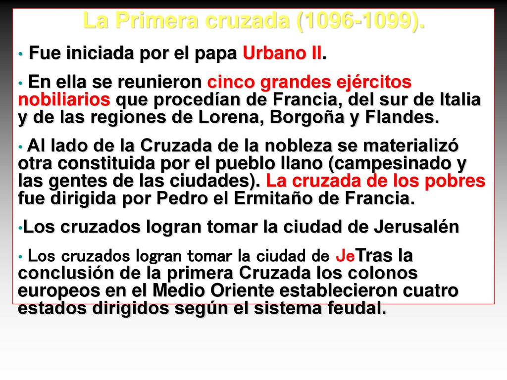 La Primera cruzada ( ). Fue iniciada por el papa Urbano II.