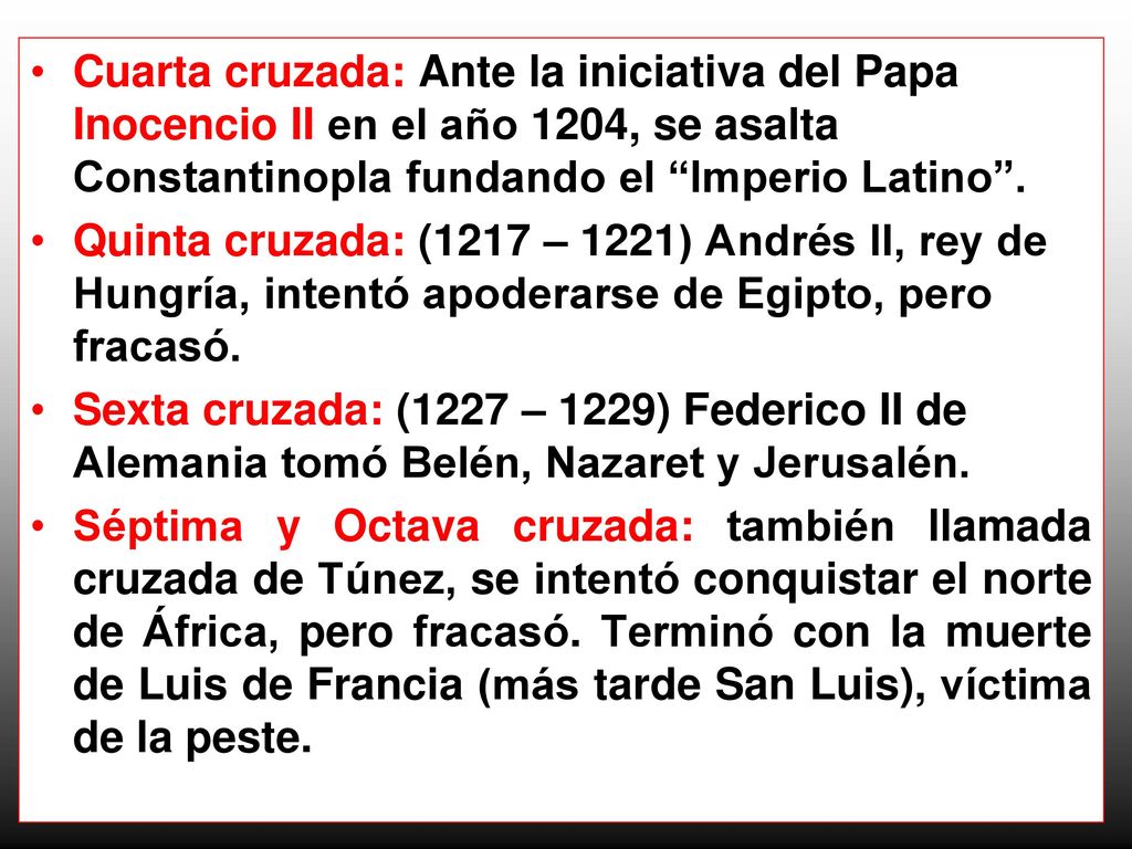 Cuarta cruzada: Ante la iniciativa del Papa Inocencio II en el año 1204, se asalta Constantinopla fundando el Imperio Latino .