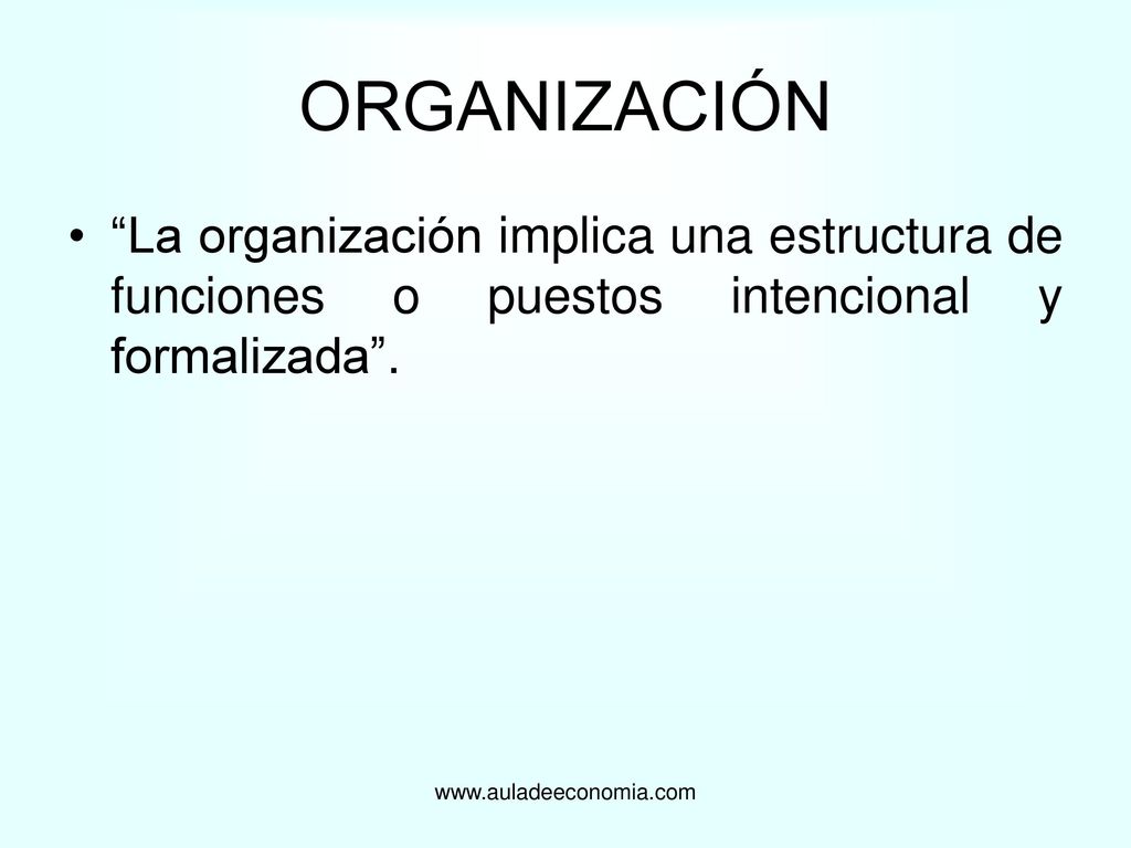 ORGANIZACIÓN La organización implica una estructura de funciones o puestos intencional y formalizada .
