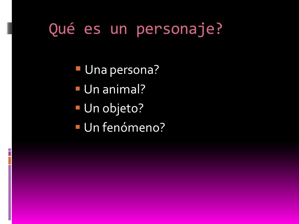 Qué es un personaje Una persona Un animal Un objeto Un fenómeno