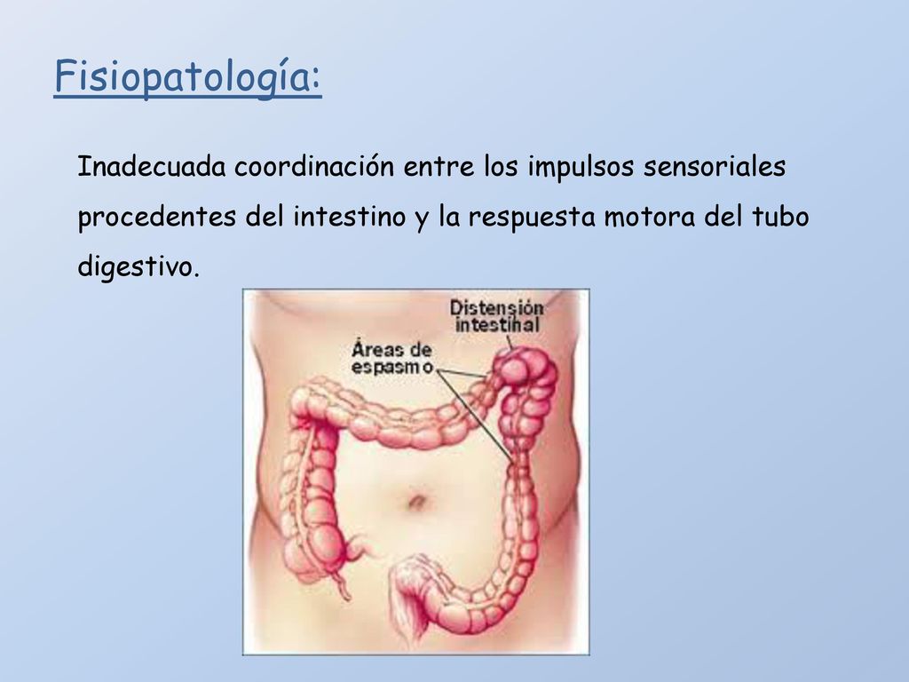Fisiopatología: Inadecuada coordinación entre los impulsos sensoriales procedentes del intestino y la respuesta motora del tubo digestivo.