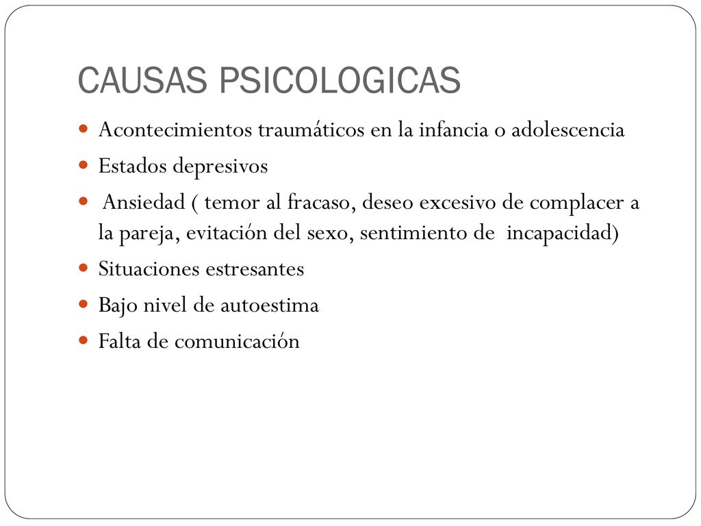 CAUSAS PSICOLOGICAS Acontecimientos traumáticos en la infancia o adolescencia. Estados depresivos.