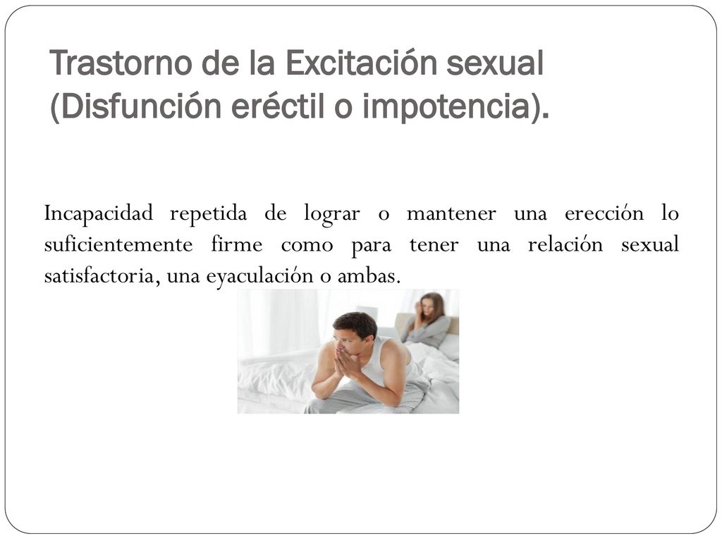 Trastorno de la Excitación sexual (Disfunción eréctil o impotencia).
