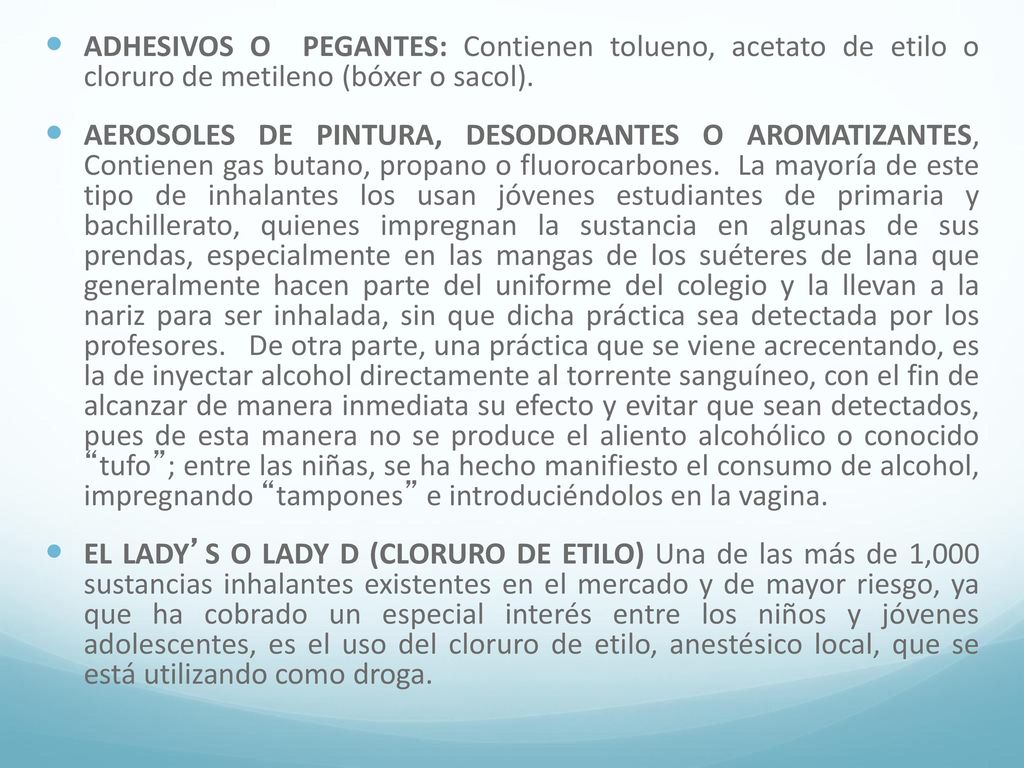 ADHESIVOS O PEGANTES: Contienen tolueno, acetato de etilo o cloruro de metileno (bóxer o sacol).