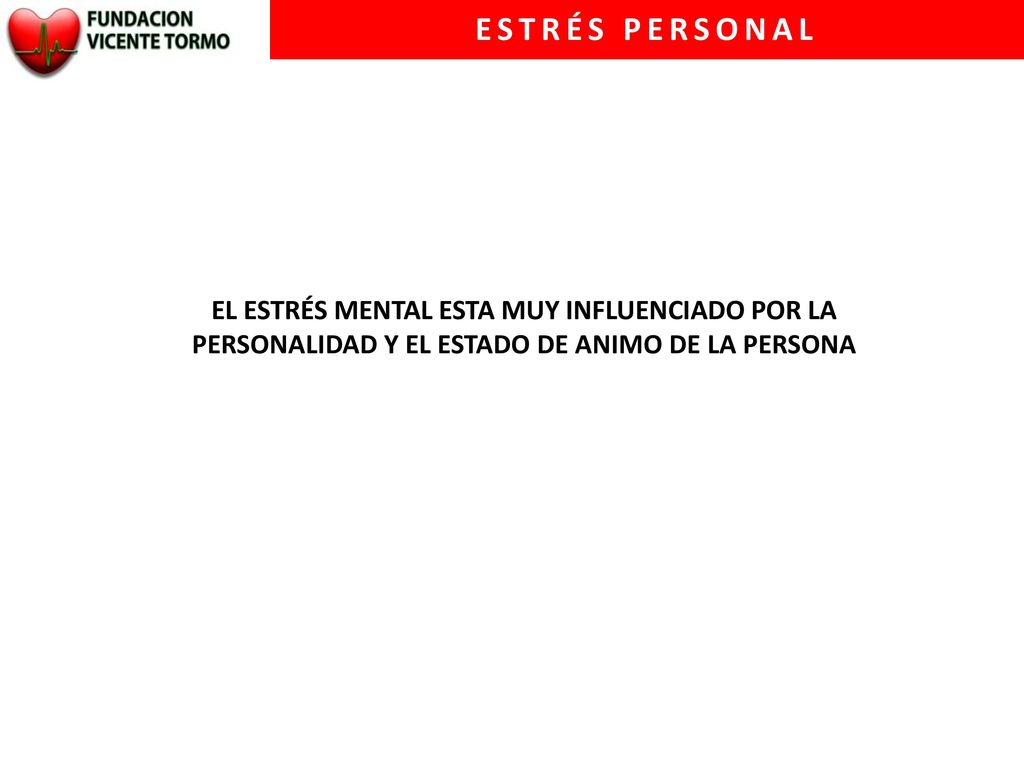 ESTRÉS PERSONAL EL ESTRÉS MENTAL ESTA MUY INFLUENCIADO POR LA PERSONALIDAD Y EL ESTADO DE ANIMO DE LA PERSONA.