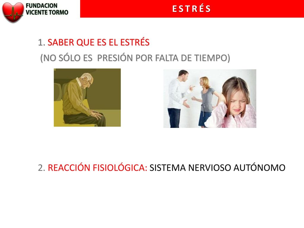 ESTRÉS 1. SABER QUE ES EL ESTRÉS. (NO SÓLO ES PRESIÓN POR FALTA DE TIEMPO) 2.