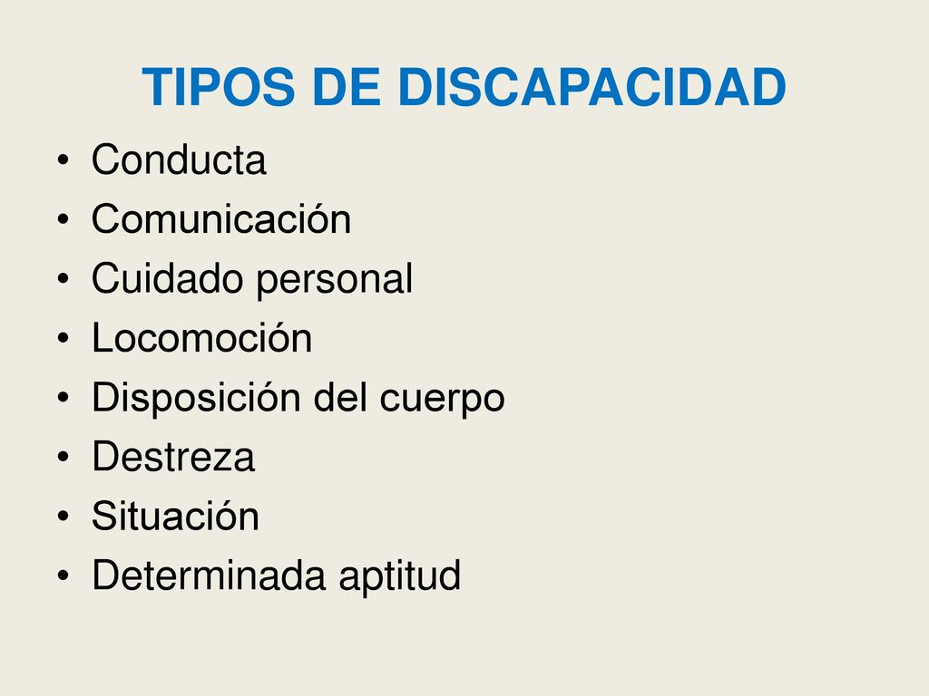 TIPOS DE DISCAPACIDAD Conducta Comunicación Cuidado personal