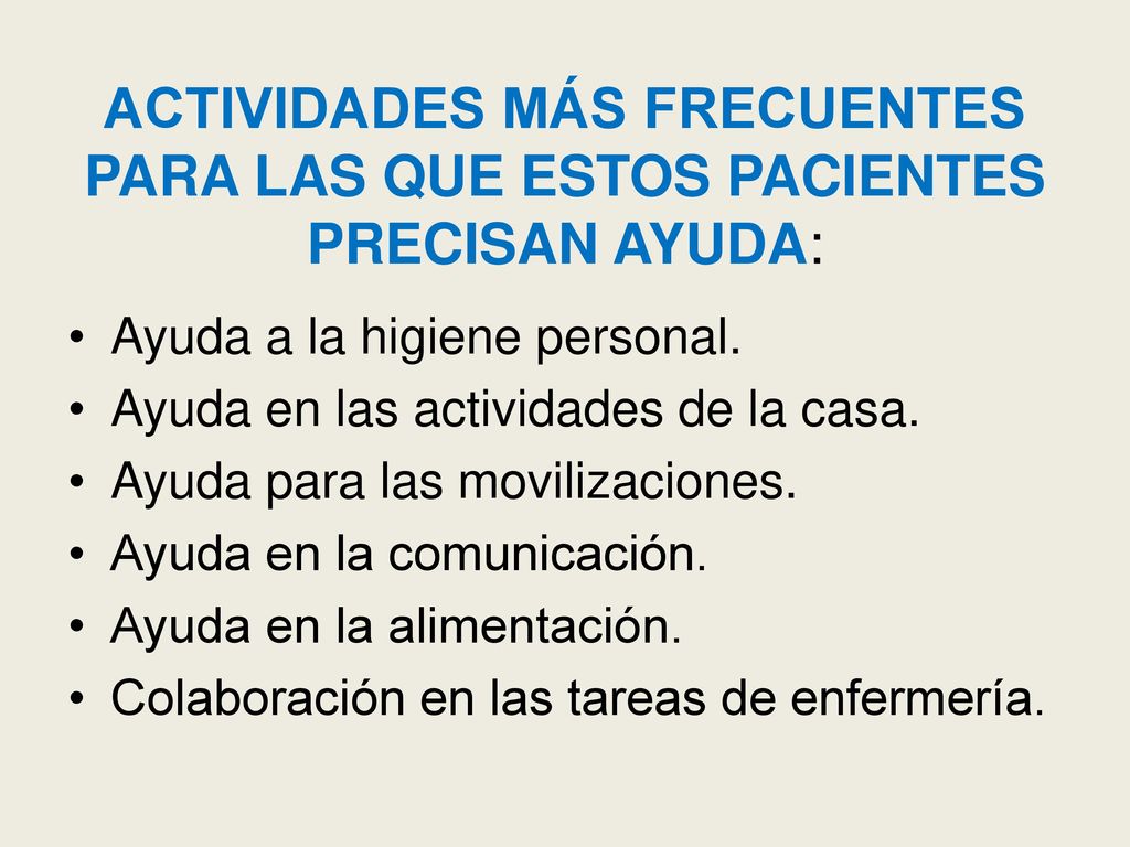 ACTIVIDADES MÁS FRECUENTES PARA LAS QUE ESTOS PACIENTES PRECISAN AYUDA: