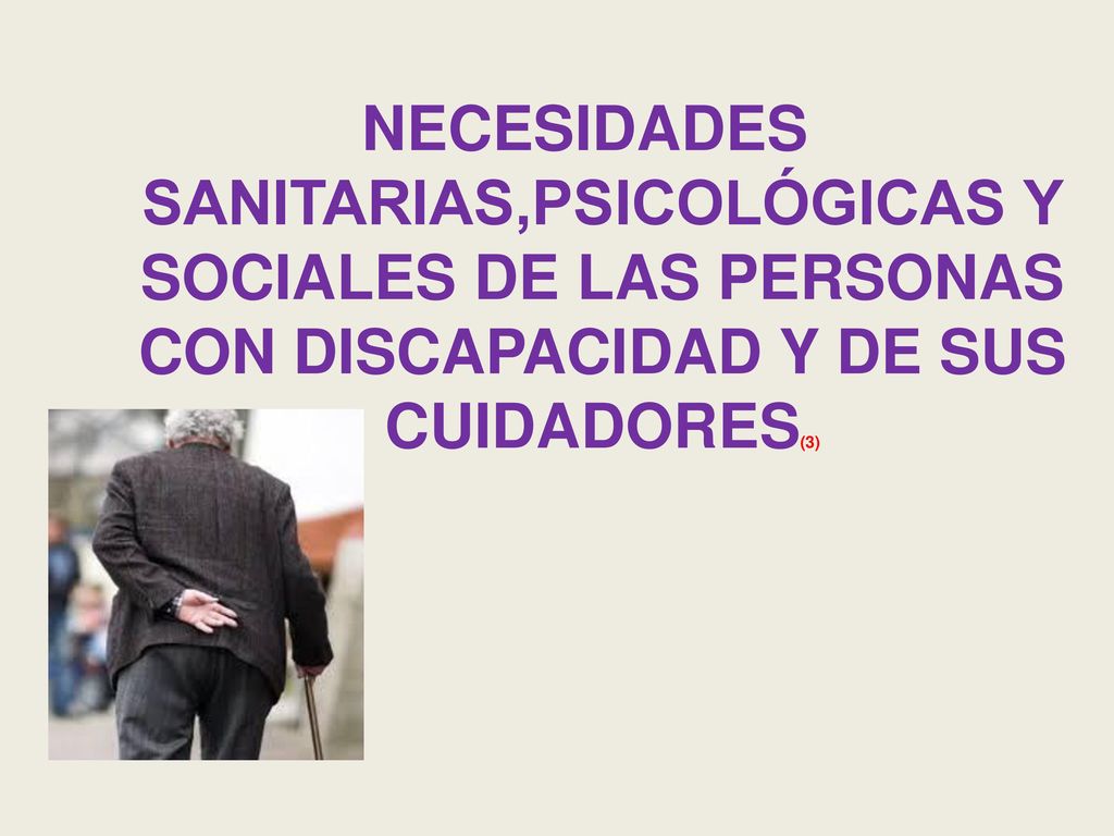NECESIDADES SANITARIAS,PSICOLÓGICAS Y SOCIALES DE LAS PERSONAS CON DISCAPACIDAD Y DE SUS CUIDADORES(3)