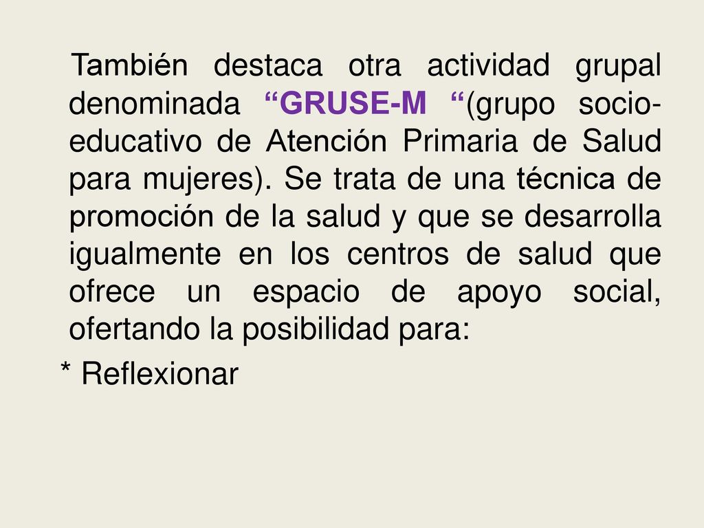 También destaca otra actividad grupal denominada GRUSE-M (grupo socio-educativo de Atención Primaria de Salud para mujeres).