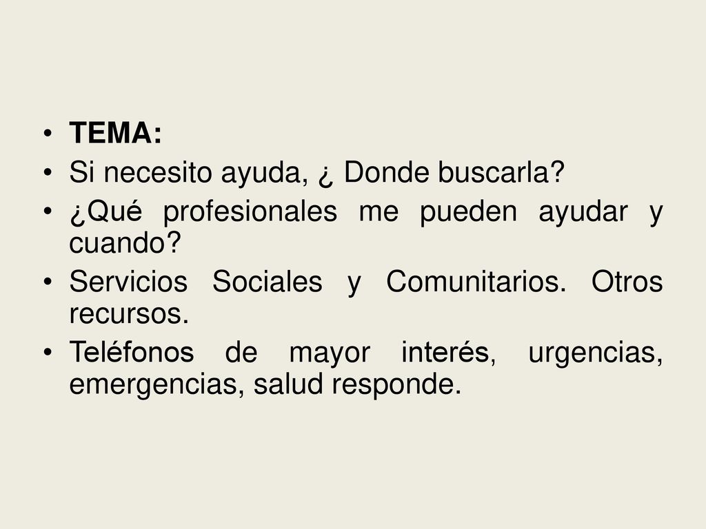 TEMA: Si necesito ayuda, ¿ Donde buscarla ¿Qué profesionales me pueden ayudar y cuando Servicios Sociales y Comunitarios. Otros recursos.
