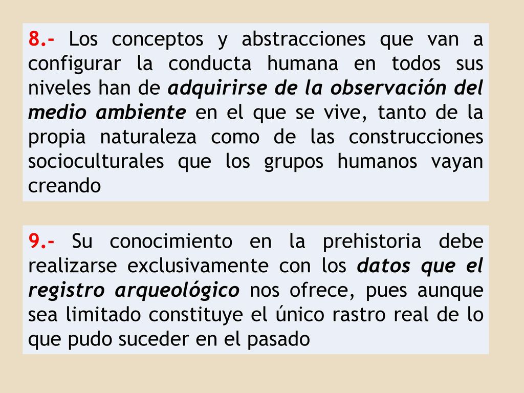 8.- Los conceptos y abstracciones que van a configurar la conducta humana en todos sus niveles han de adquirirse de la observación del medio ambiente en el que se vive, tanto de la propia naturaleza como de las construcciones socioculturales que los grupos humanos vayan creando