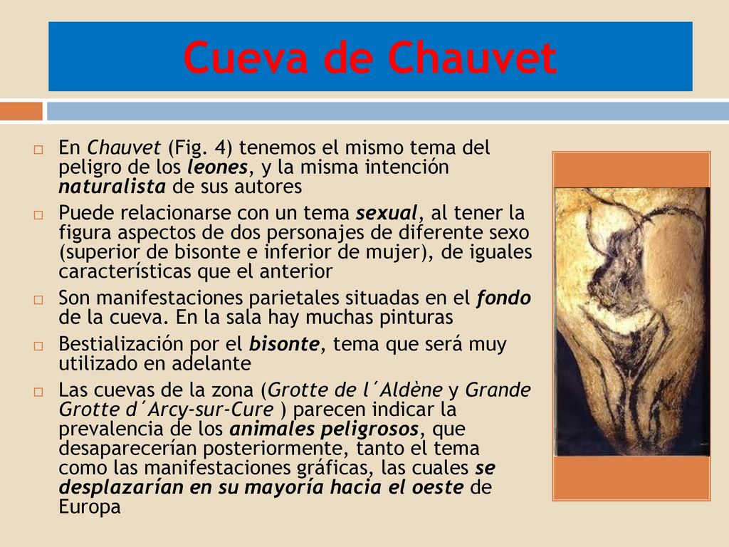 Cueva de Chauvet En Chauvet (Fig. 4) tenemos el mismo tema del peligro de los leones, y la misma intención naturalista de sus autores.