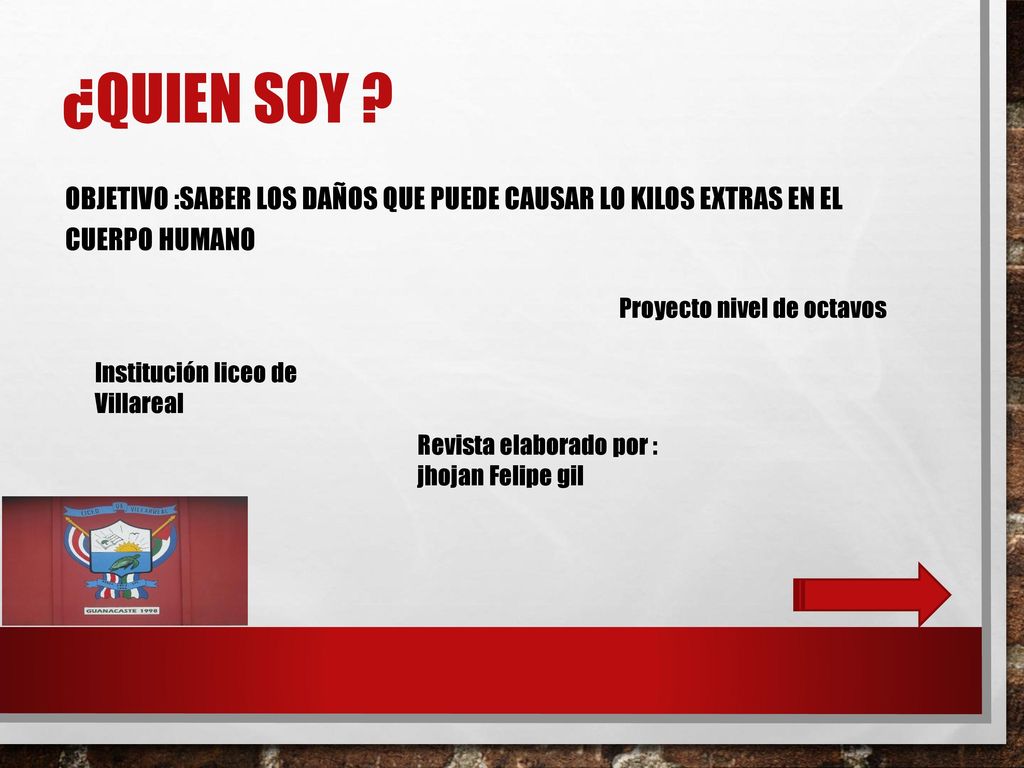 ¿Quien soy Objetivo :saber los daños que puede causar lo kilos extras en el cuerpo humano. Proyecto nivel de octavos.