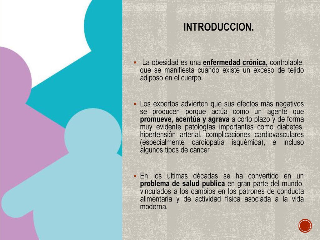 INTRODUCCION. La obesidad es una enfermedad crónica, controlable, que se manifiesta cuando existe un exceso de tejido adiposo en el cuerpo.