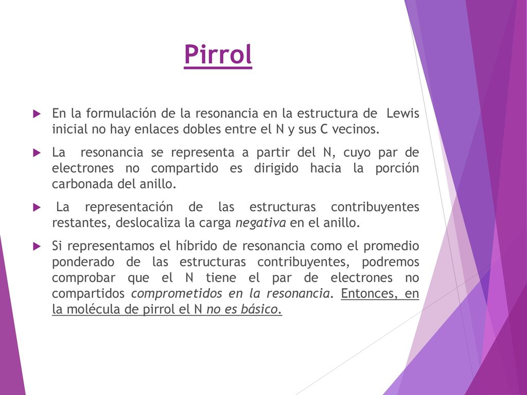 Pirrol En la formulación de la resonancia en la estructura de Lewis inicial no hay enlaces dobles entre el N y sus C vecinos.