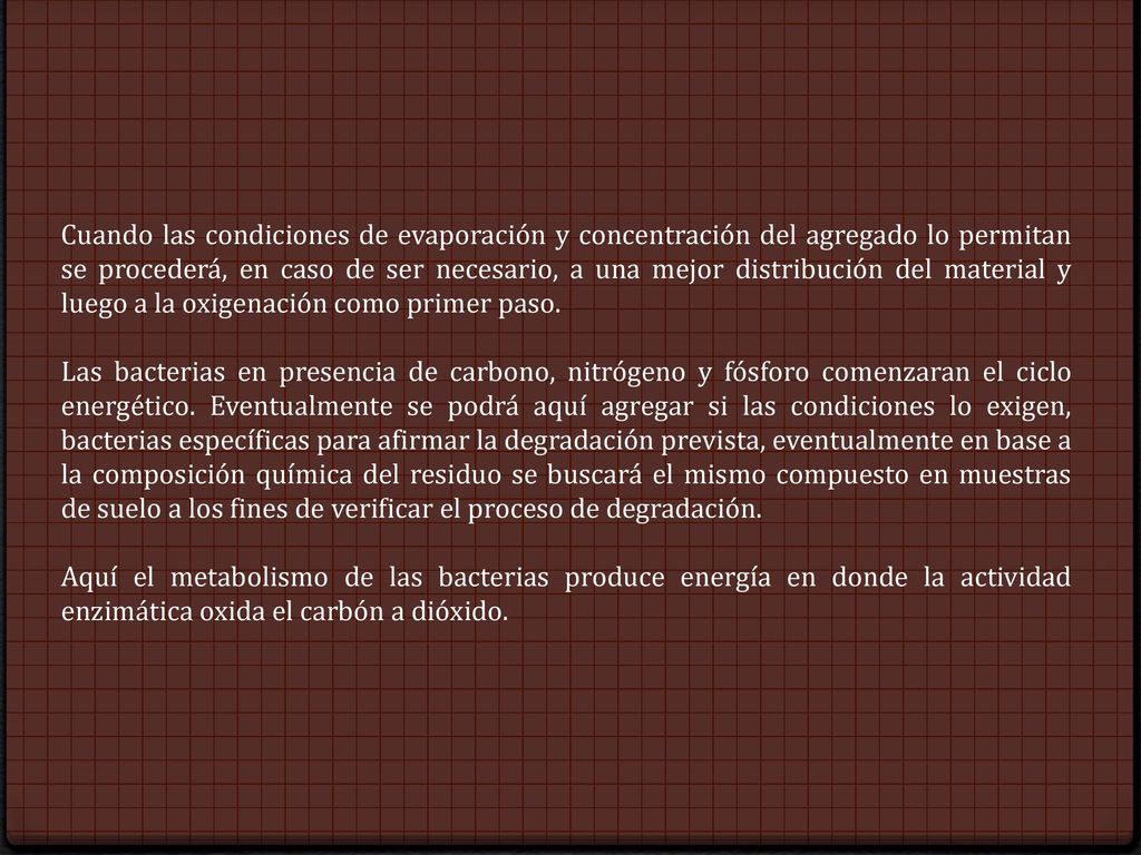 Cuando las condiciones de evaporación y concentración del agregado lo permitan se procederá, en caso de ser necesario, a una mejor distribución del material y luego a la oxigenación como primer paso.