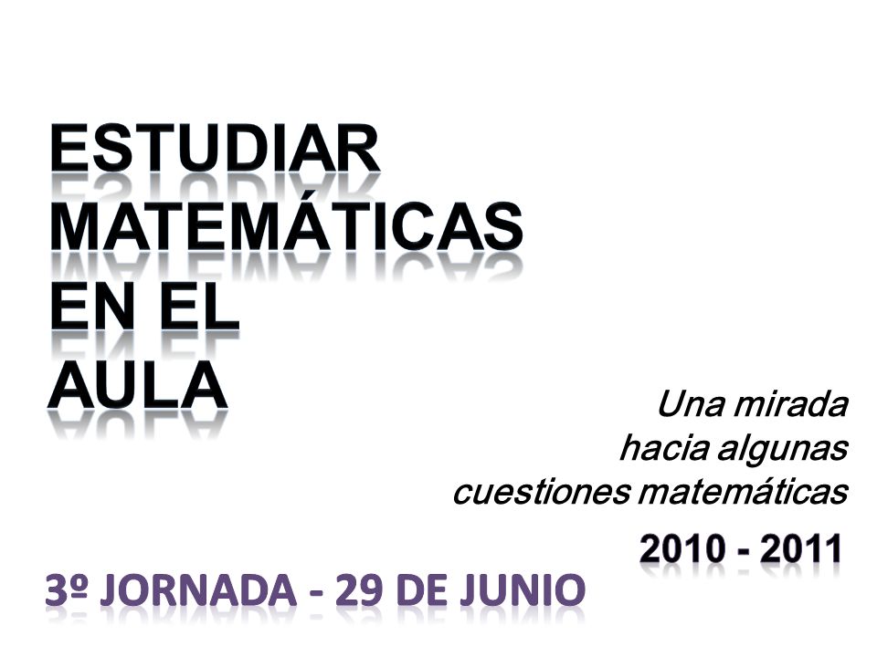 ESTUDIAR MATEMÁTICAS EN EL AULA 3º JORNADA - 29 DE JUNIO