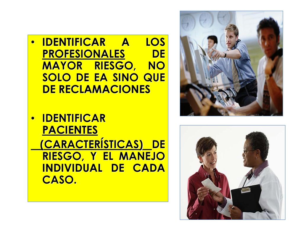 IDENTIFICAR A LOS PROFESIONALES DE MAYOR RIESGO, NO SOLO DE EA SINO QUE DE RECLAMACIONES