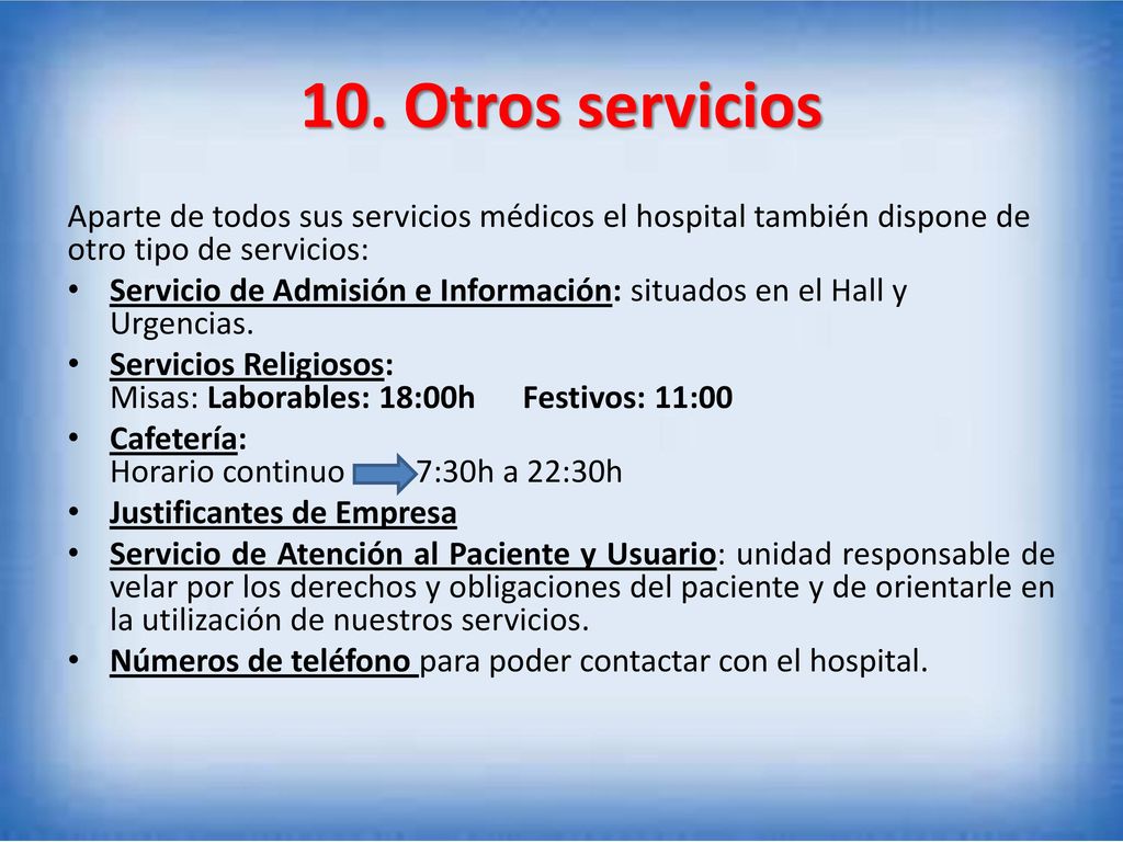 10. Otros servicios Aparte de todos sus servicios médicos el hospital también dispone de otro tipo de servicios: