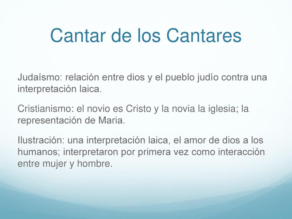 Cantar de los Cantares Judaísmo: relación entre dios y el pueblo judío contra una interpretación laica.