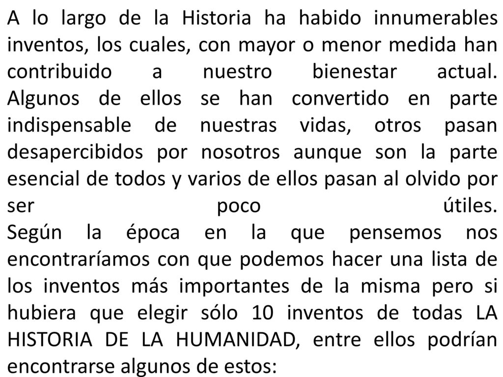 A lo largo de la Historia ha habido innumerables inventos, los cuales, con mayor o menor medida han contribuido a nuestro bienestar actual.