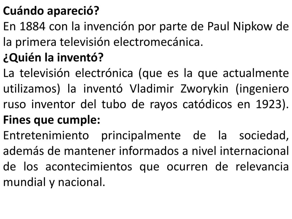 Cuándo apareció En 1884 con la invención por parte de Paul Nipkow de la primera televisión electromecánica.