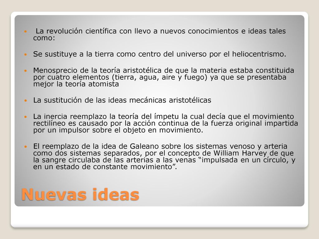 La revolución científica con llevo a nuevos conocimientos e ideas tales como: