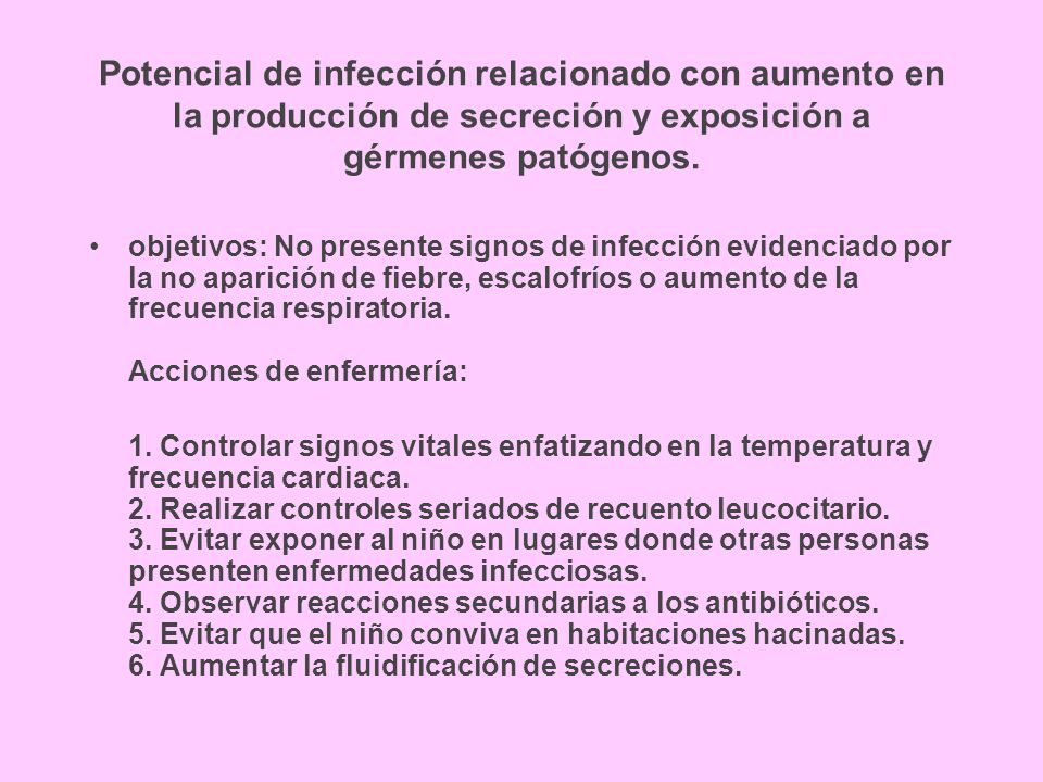 Potencial de infección relacionado con aumento en la producción de secreción y exposición a gérmenes patógenos.