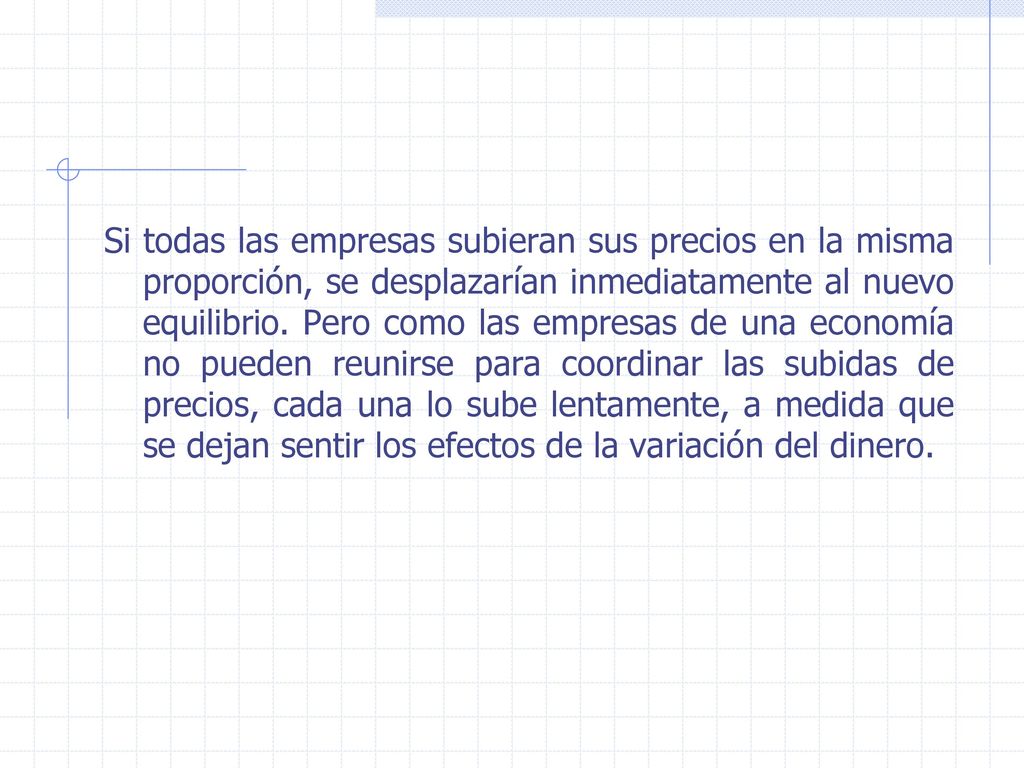 Si todas las empresas subieran sus precios en la misma proporción, se desplazarían inmediatamente al nuevo equilibrio.