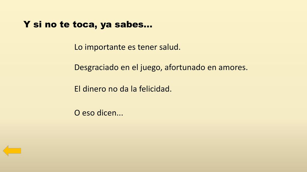 Y si no te toca, ya sabes… Lo importante es tener salud. Desgraciado en el juego, afortunado en amores.