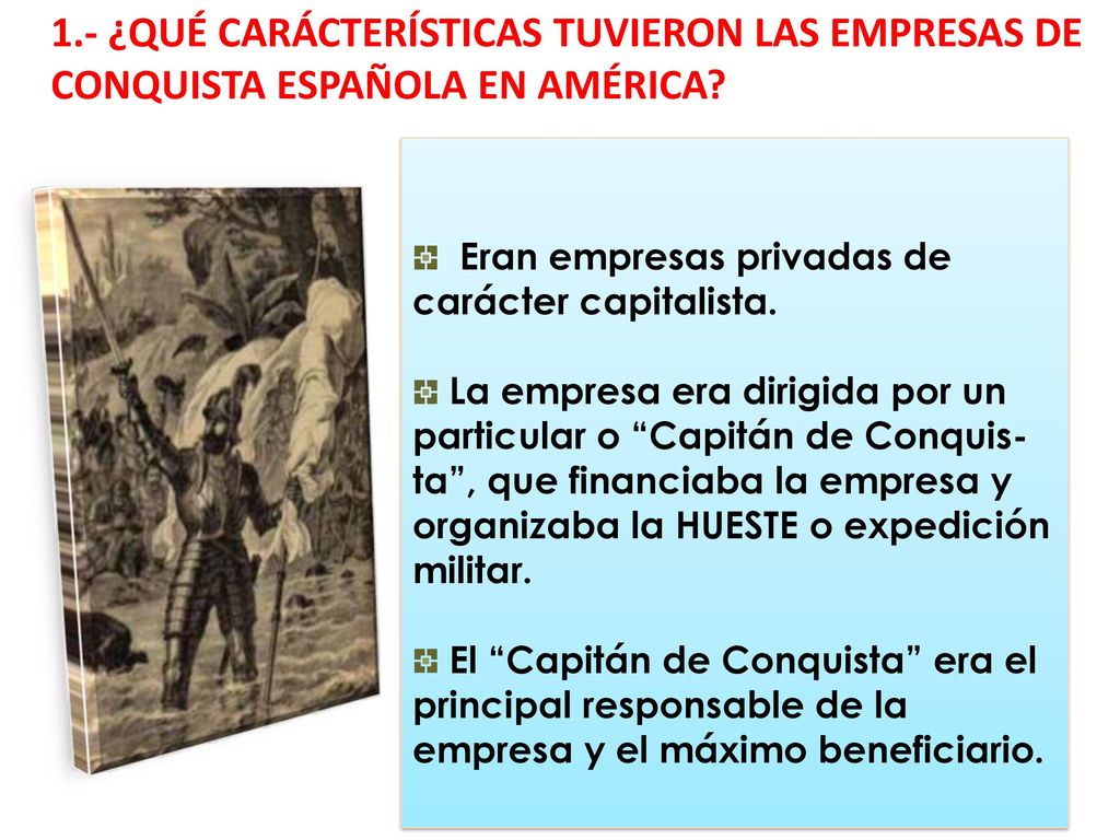 1.- ¿QUÉ CARÁCTERÍSTICAS TUVIERON LAS EMPRESAS DE CONQUISTA ESPAÑOLA EN AMÉRICA