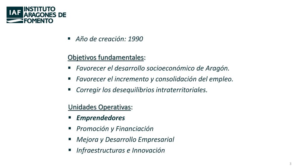 Año de creación: 1990 Objetivos fundamentales: Favorecer el desarrollo socioeconómico de Aragón.