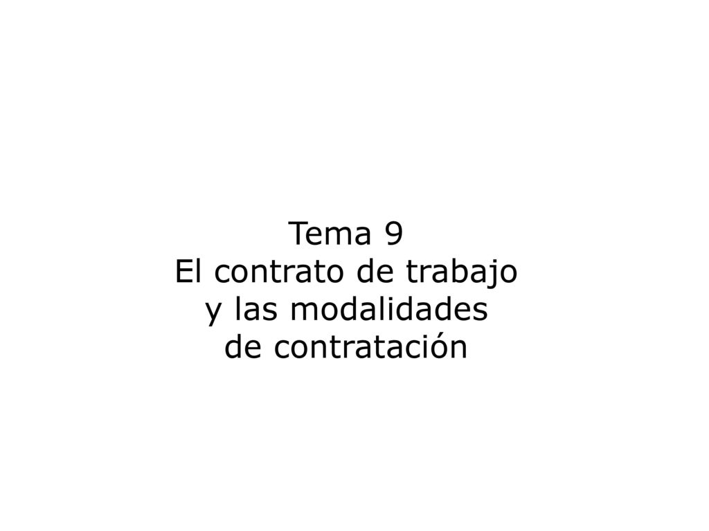 Tema 9 El contrato de trabajo y las modalidades de contratación