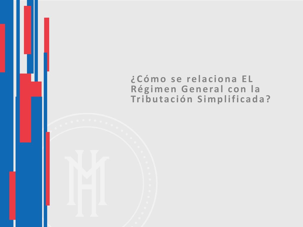 ¿Cómo se relaciona EL Régimen General con la Tributación Simplificada