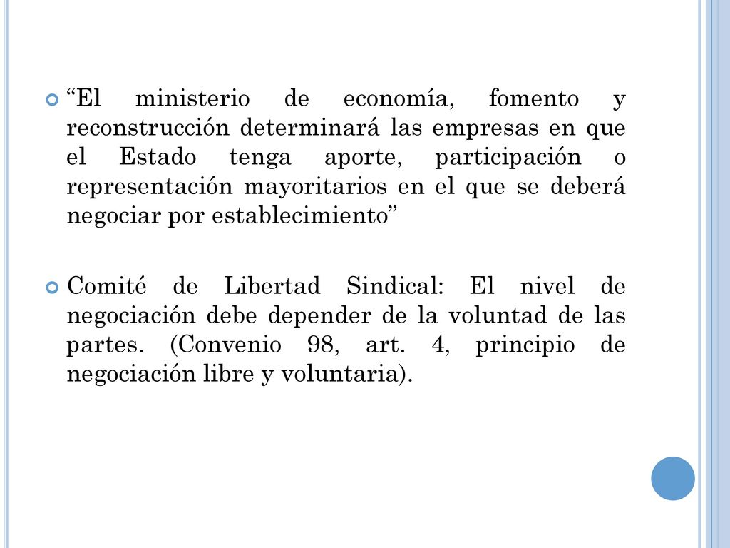 El ministerio de economía, fomento y reconstrucción determinará las empresas en que el Estado tenga aporte, participación o representación mayoritarios en el que se deberá negociar por establecimiento
