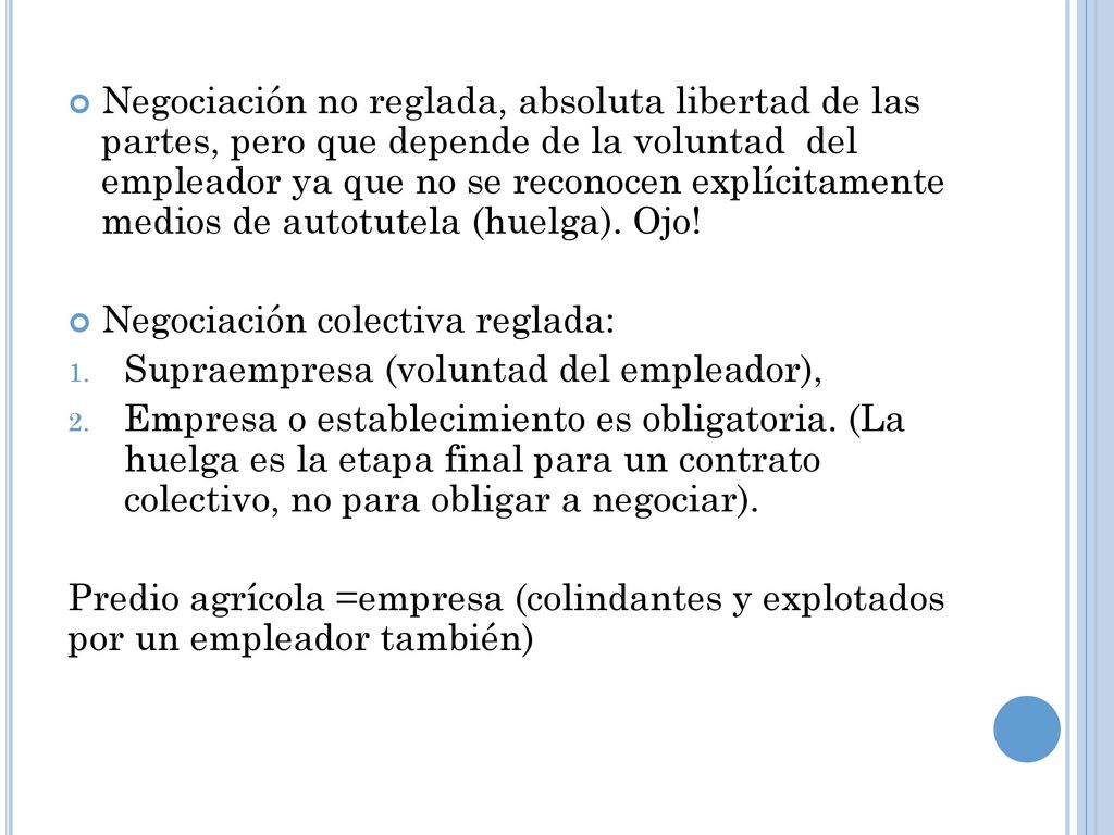 Negociación no reglada, absoluta libertad de las partes, pero que depende de la voluntad del empleador ya que no se reconocen explícitamente medios de autotutela (huelga). Ojo!
