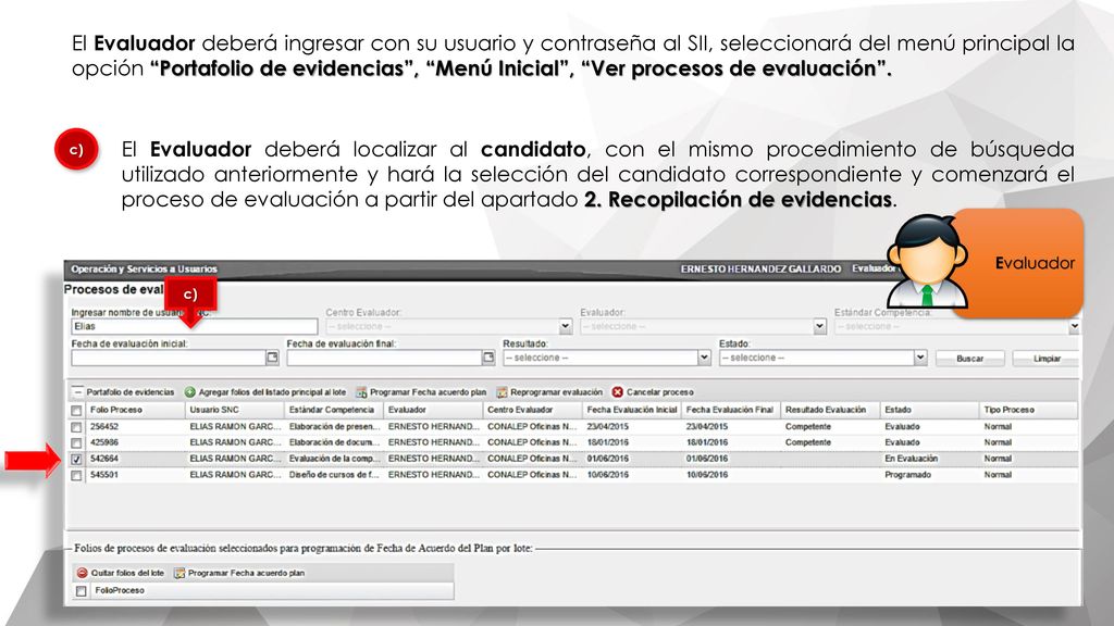 El Evaluador deberá ingresar con su usuario y contraseña al SII, seleccionará del menú principal la opción Portafolio de evidencias , Menú Inicial , Ver procesos de evaluación .