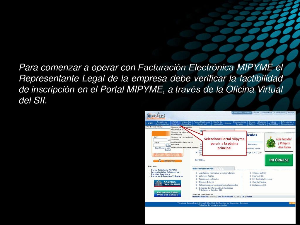 Para comenzar a operar con Facturación Electrónica MIPYME el Representante Legal de la empresa debe verificar la factibilidad de inscripción en el Portal MIPYME, a través de la Oficina Virtual del SII.
