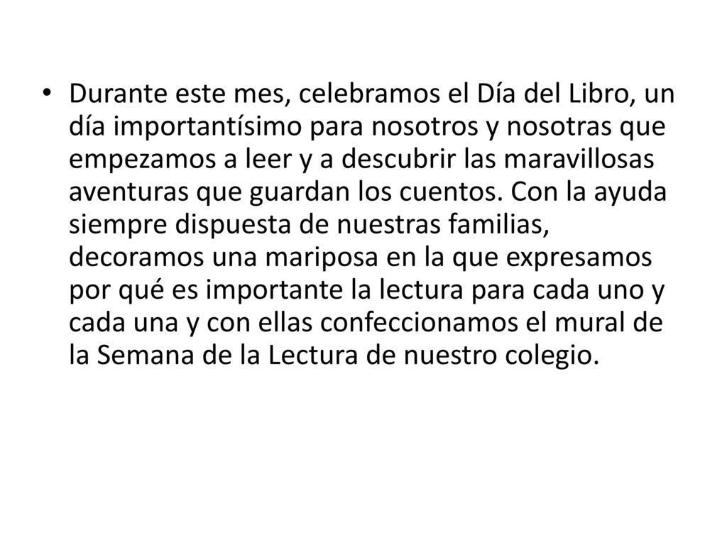 Durante este mes, celebramos el Día del Libro, un día importantísimo para nosotros y nosotras que empezamos a leer y a descubrir las maravillosas aventuras que guardan los cuentos.
