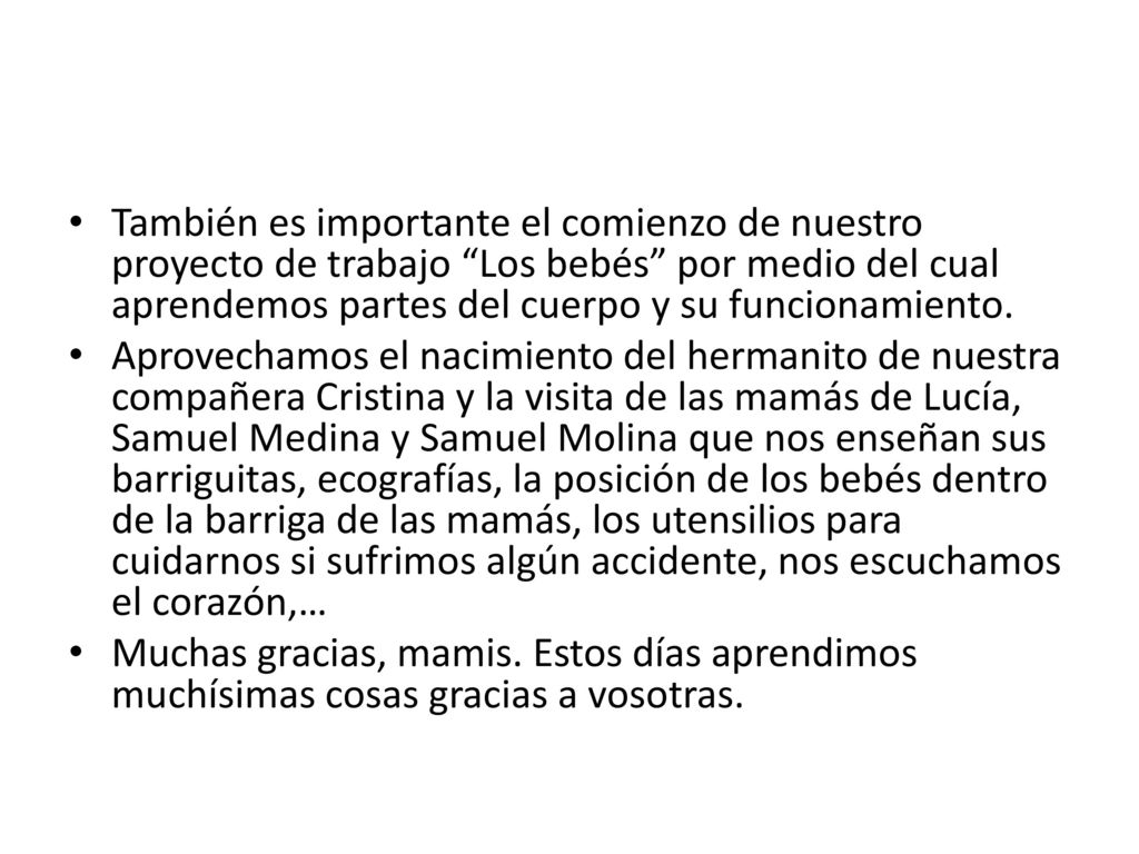 También es importante el comienzo de nuestro proyecto de trabajo Los bebés por medio del cual aprendemos partes del cuerpo y su funcionamiento.