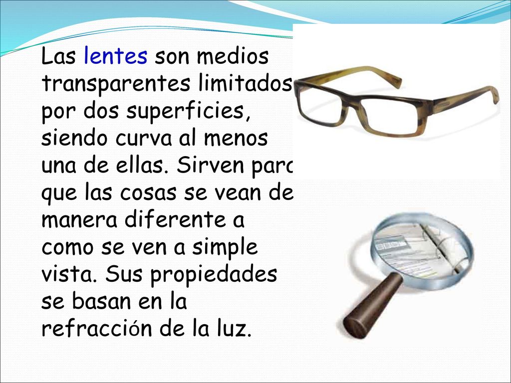 Las lentes son medios transparentes limitados por dos superficies, siendo curva al menos una de ellas.