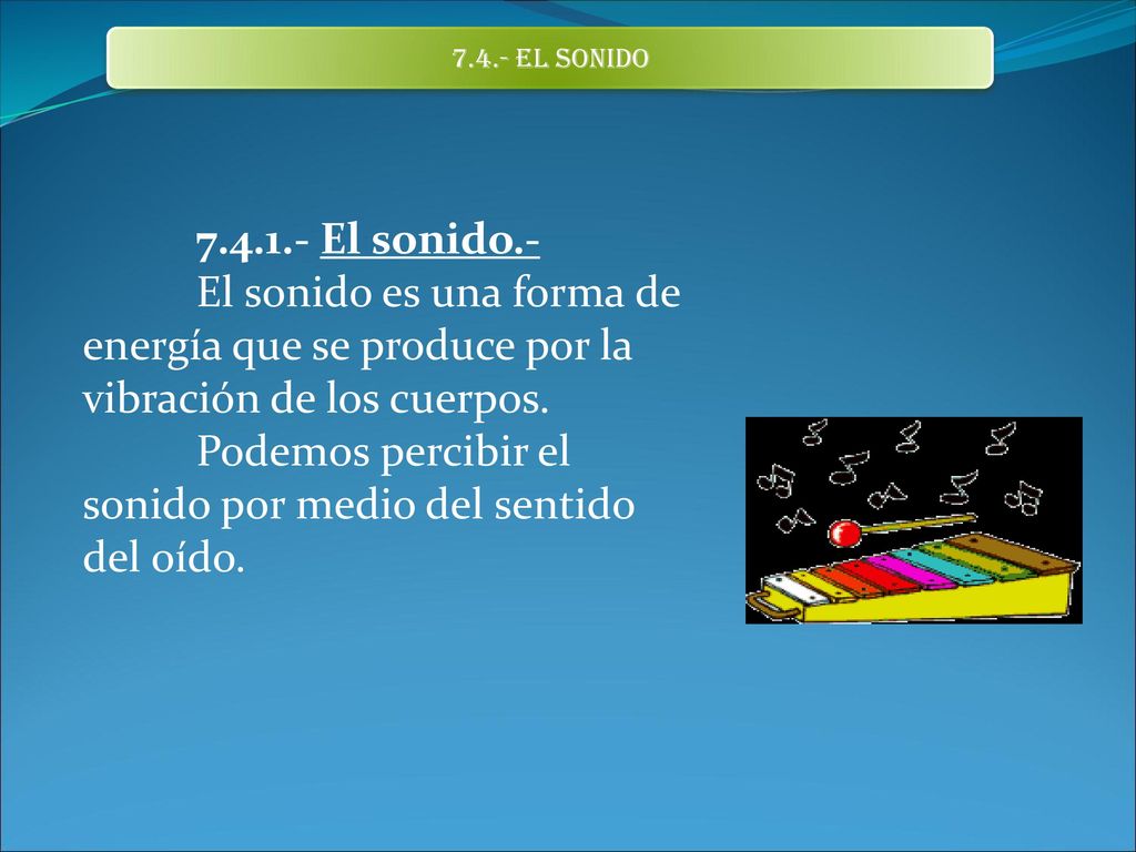 Podemos percibir el sonido por medio del sentido del oído.