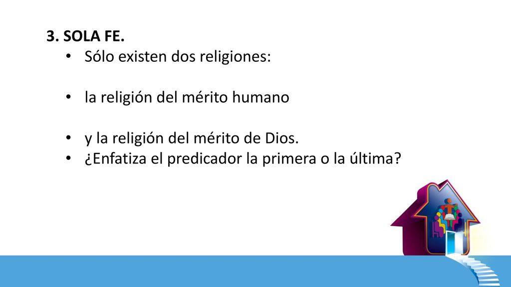 3. SOLA FE. Sólo existen dos religiones: la religión del mérito humano. y la religión del mérito de Dios.
