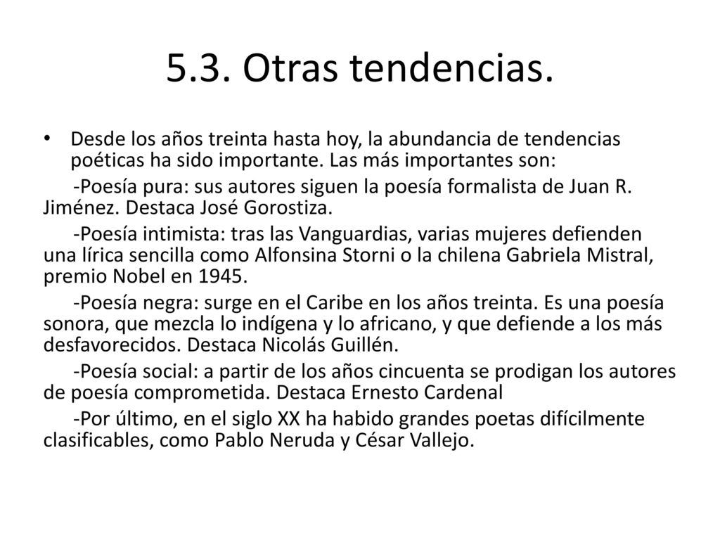 5.3. Otras tendencias. Desde los años treinta hasta hoy, la abundancia de tendencias poéticas ha sido importante. Las más importantes son: