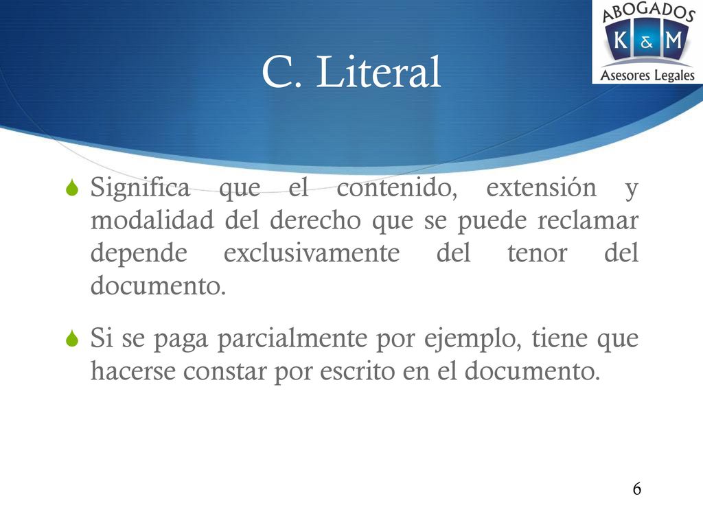C. Literal Significa que el contenido, extensión y modalidad del derecho que se puede reclamar depende exclusivamente del tenor del documento.