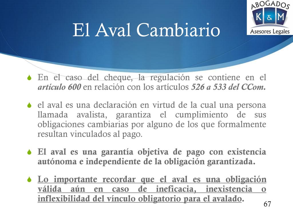 El Aval Cambiario En el caso del cheque, la regulación se contiene en el artículo 600 en relación con los artículos 526 a 533 del CCom.
