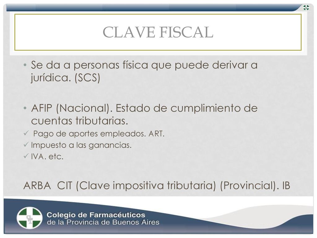 CLAVE FISCAL Se da a personas física que puede derivar a jurídica. (SCS) AFIP (Nacional). Estado de cumplimiento de cuentas tributarias.